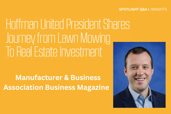 Hoffman United President Shares Journey from Lawn Mowing to Real Estate Investment. Manufacturer and Business Association Business Magazine